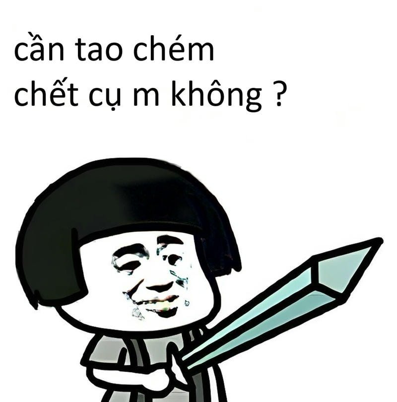 cần tao chém chết cụ mày không